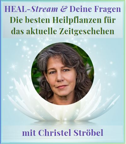 Heal-Stream mit Christel Ströbel- Die besten Heilpflanzen für das aktuelle Zeitgeschehen