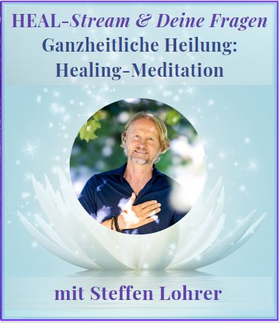 Heal-Stream mit Steffen Lohrer-Ganzheitliche Heilung: Healing-Meditation